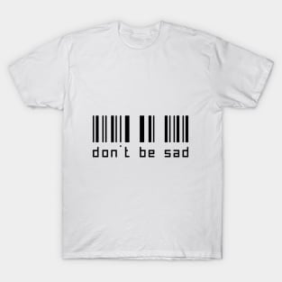 don't be sad t-shirt T-Shirt